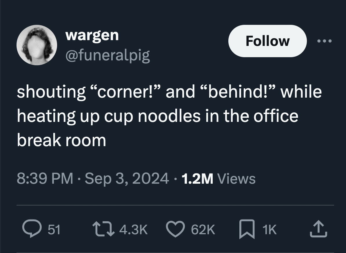 screenshot - wargen shouting "corner! and behind!" while heating up cup noodles in the office break room 1.2M Views > 51 62K 1K